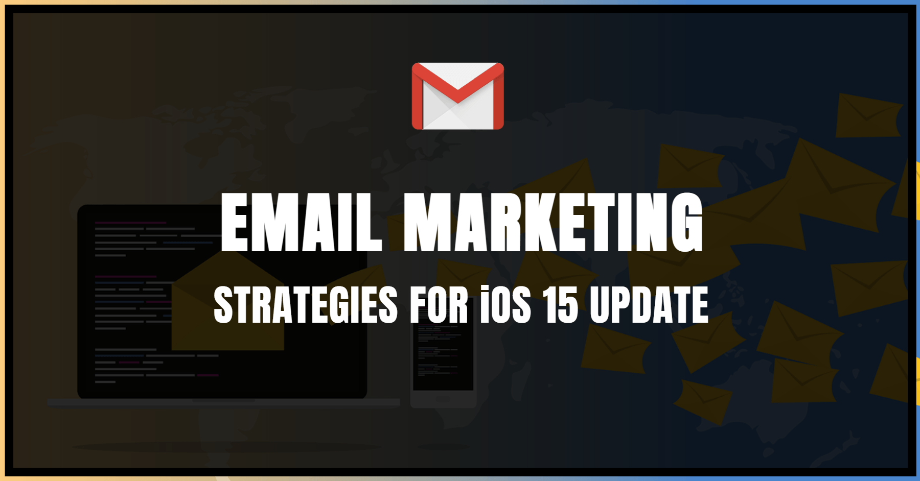 How to Prepare Your Email Marketing Strategy for iOS 15