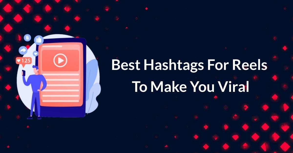50+ Best Hashtags For Reels To Make You Viral In 2024