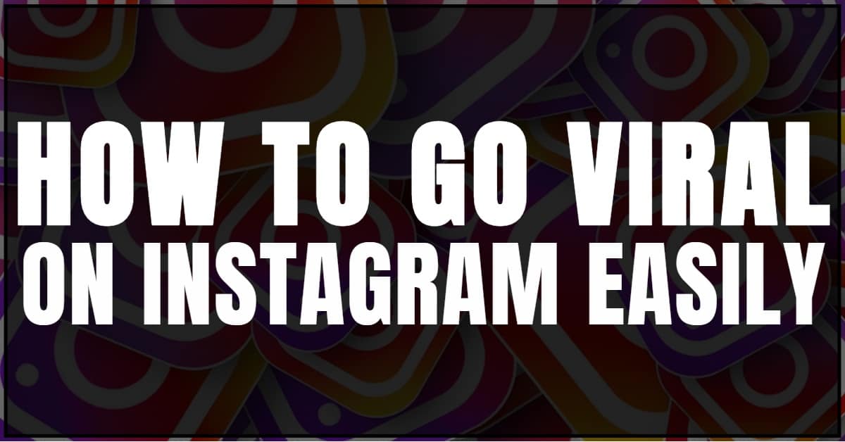 How To Go Viral On Instagram Easily In 2022