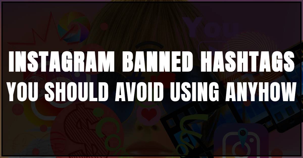 100+ Instagram Banned Hashtags You Should Avoid In 2024