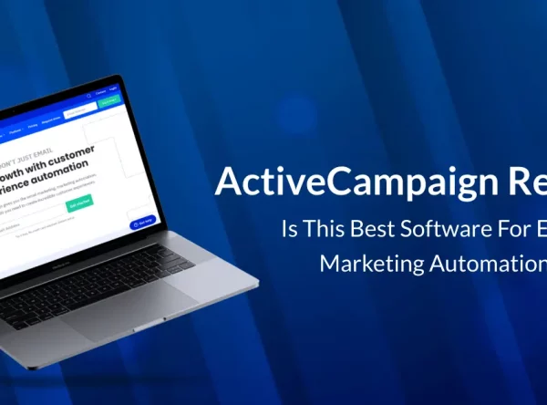 ActiveCampaign Review : Everything You Need To Know Before Signup!
