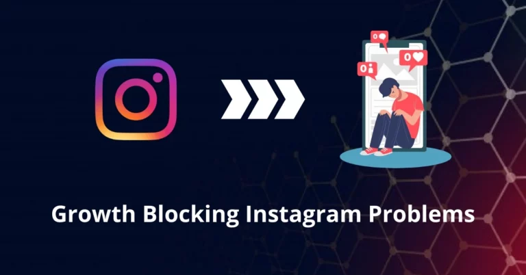 Growth Blocking Instagram Problems In 2024 [With Practical Solutions]