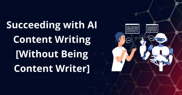 Succeeding with AI Content Writing [Without Being Content Writer]