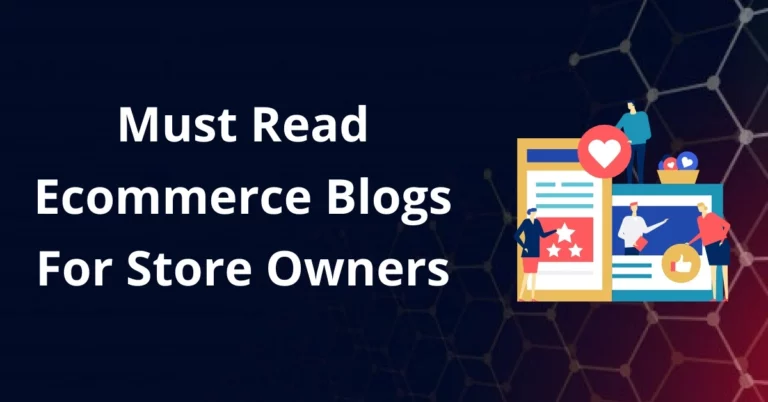 Must-Read Top Ecommerce Blogs In 2024 For Store Owners